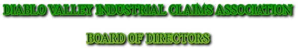DIABLO VALLEY INDUSTRIAL CLAIMS ASSOCIATION BOARD OF DIRECTORS